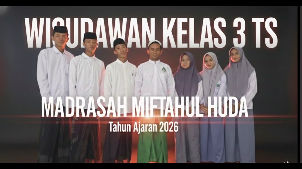 WISUDA KELAS 3 TSANAWIYAH MADRASAH MIFTAHUL HUDA TAHUN AJARAN 2026.
