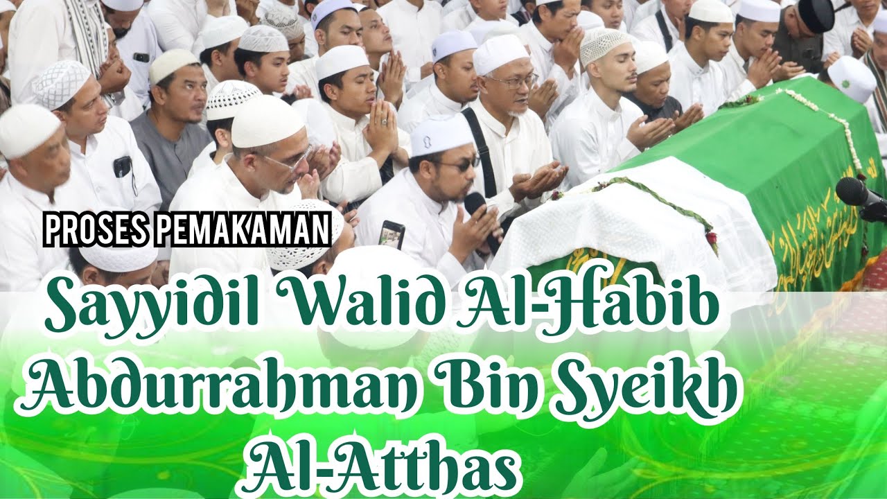 Proses Pemakaman Sayyidil Walid Al-Habib Abdurrahman Bin Syeikh Bin Salim Al-atthas