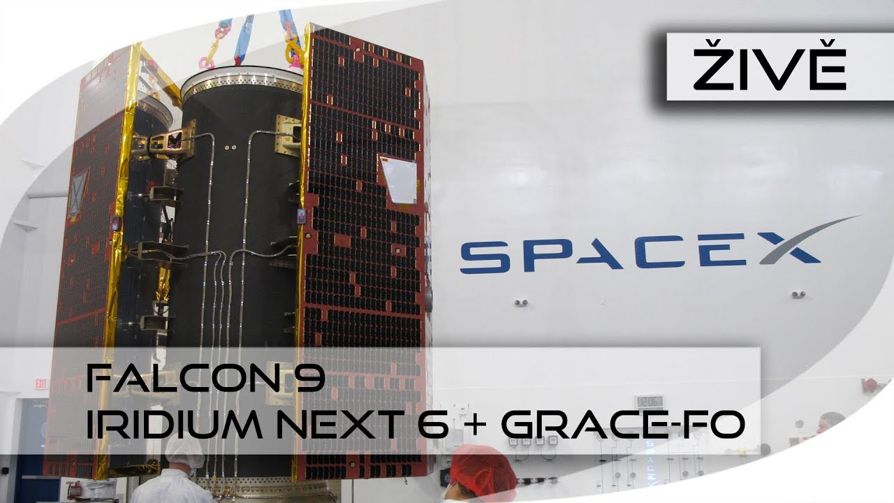 ŽIVĚ: Falcon 9 (Iridium NEXT - 6 + GRACE-FO)