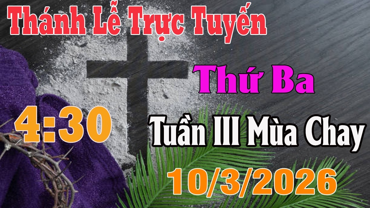 Thánh Lễ Trực Tuyến 4:30 Hôm nay | Thứ Ba Tuần III Mùa Chay |  10 / 3 / 2026 | Trực Tiếp