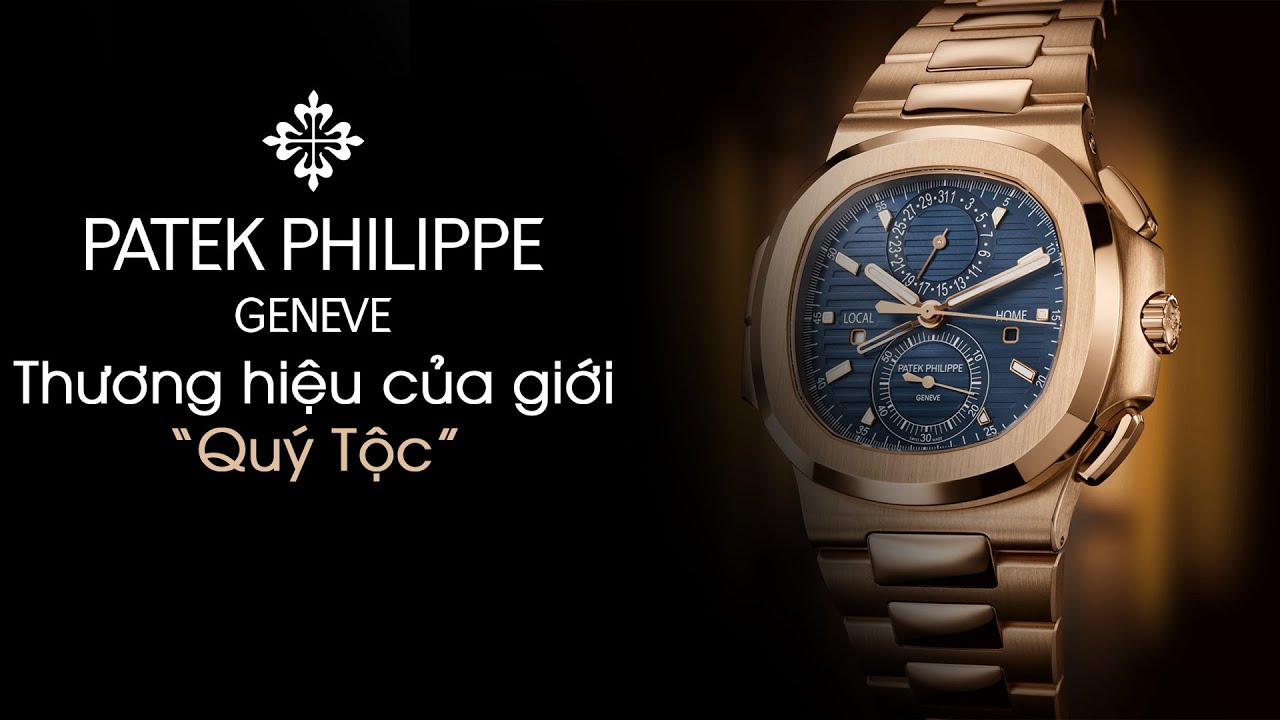 Lịch sử Thương hiệu Đồng hồ Patek Philippe - Biểu tượng nắm giữ dòng chảy thời gian