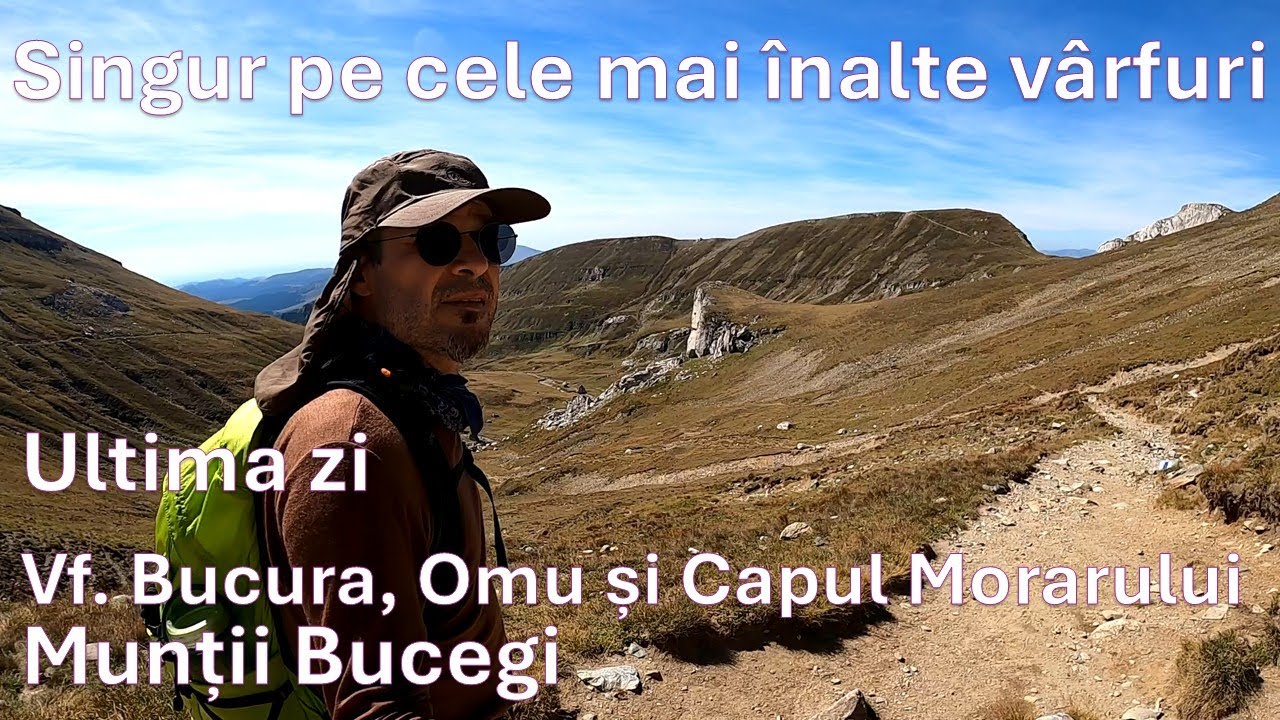Singur pe cele mai înalte vârfuri în 7 zile - Ep.7 (Vf. Bucura, Omu și Capul Morarului)