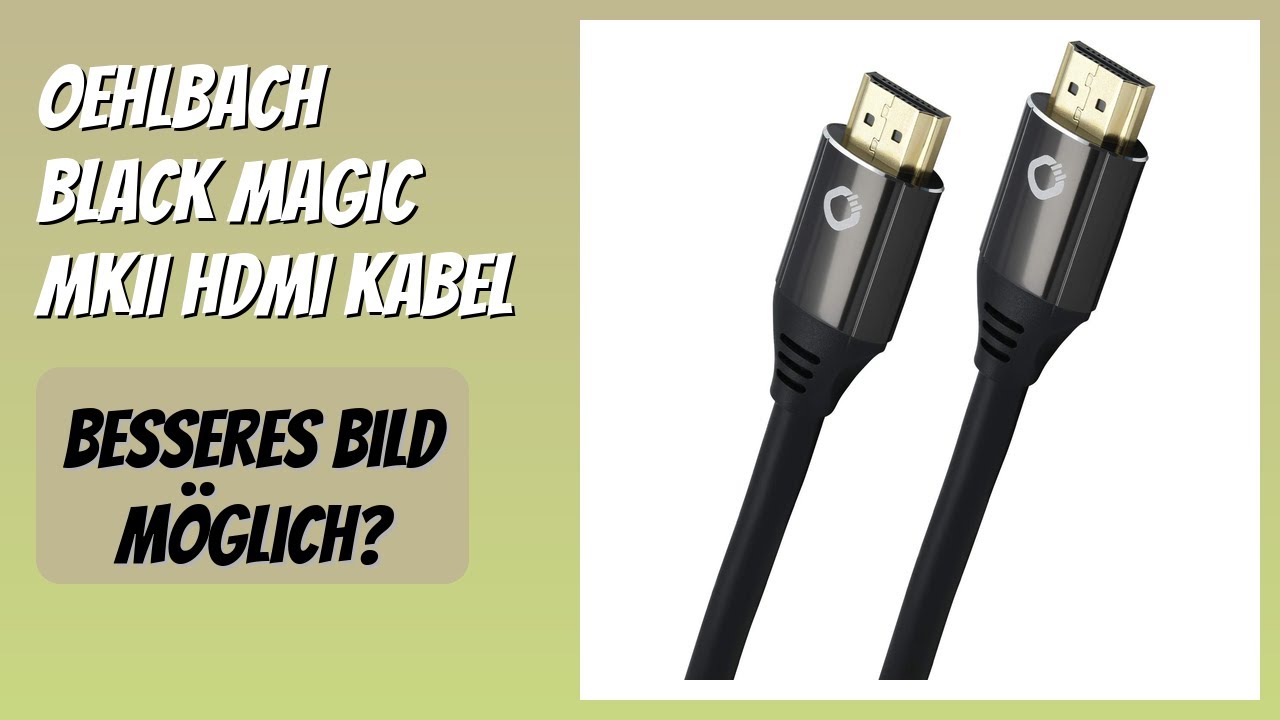 BEWERTUNG (2026): OEHLBACH Black Magic MKII HDMI Kabel. Infos