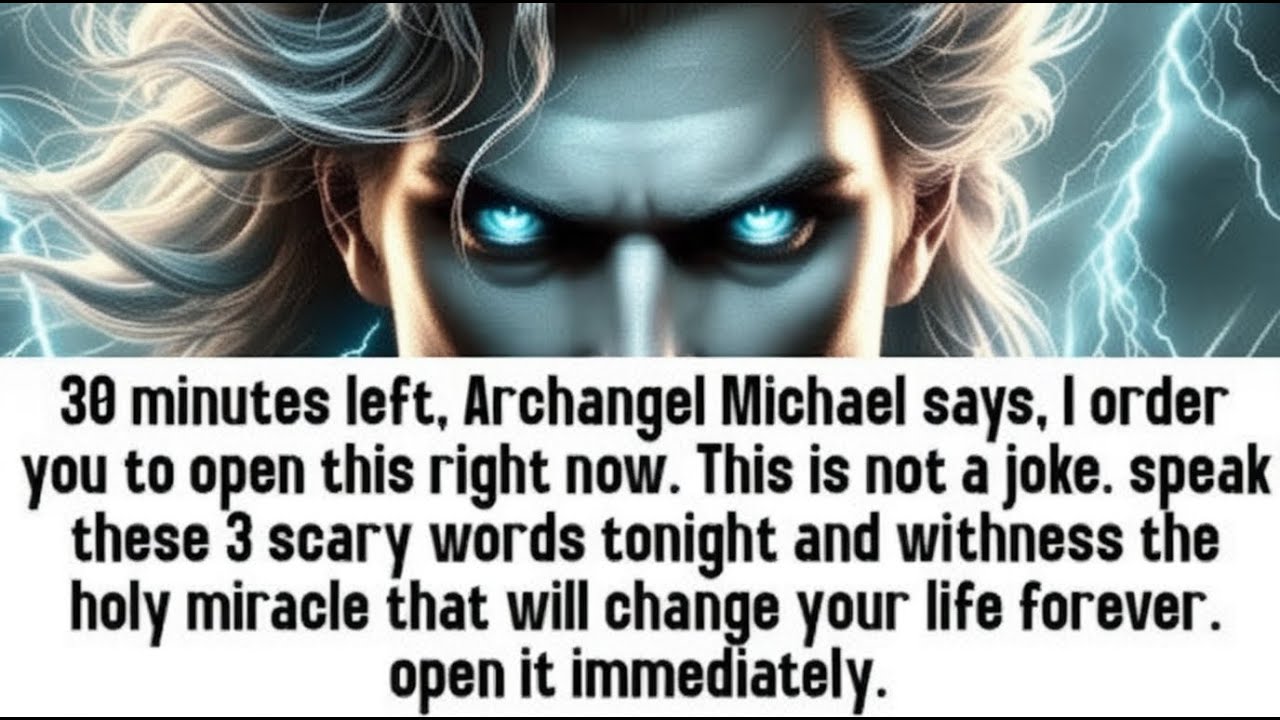 💸 30 minutes left, Archangel Michael says, I order you to open this right now. This is not a joke..