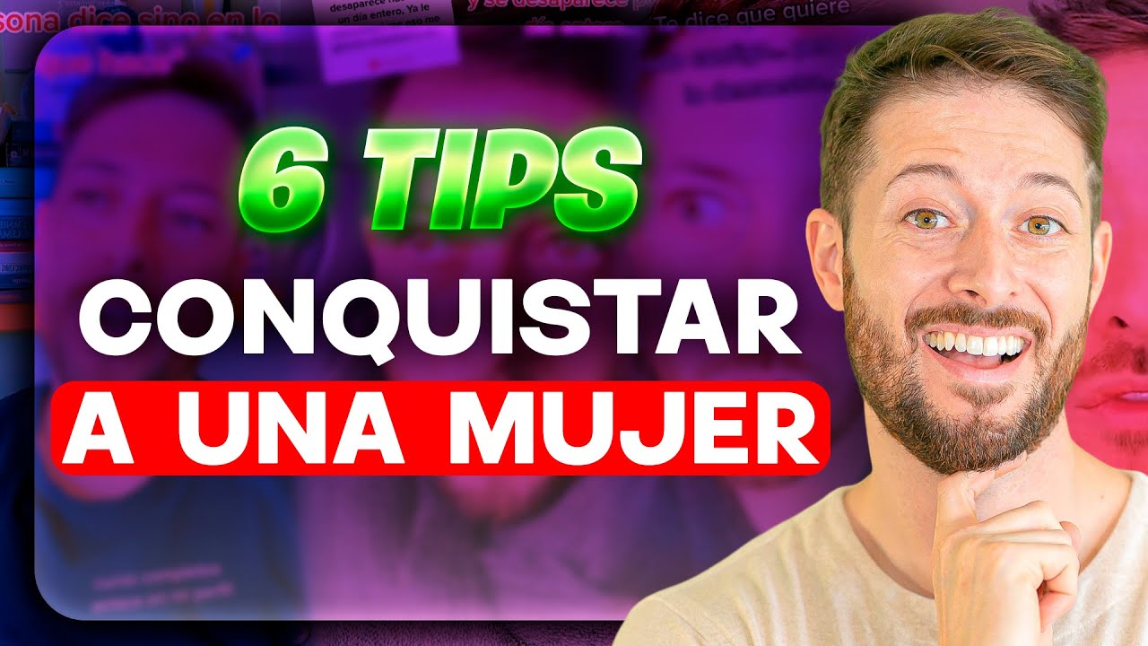 6 CONSEJOS para CONQUISTAR a la MUJER que DESEES