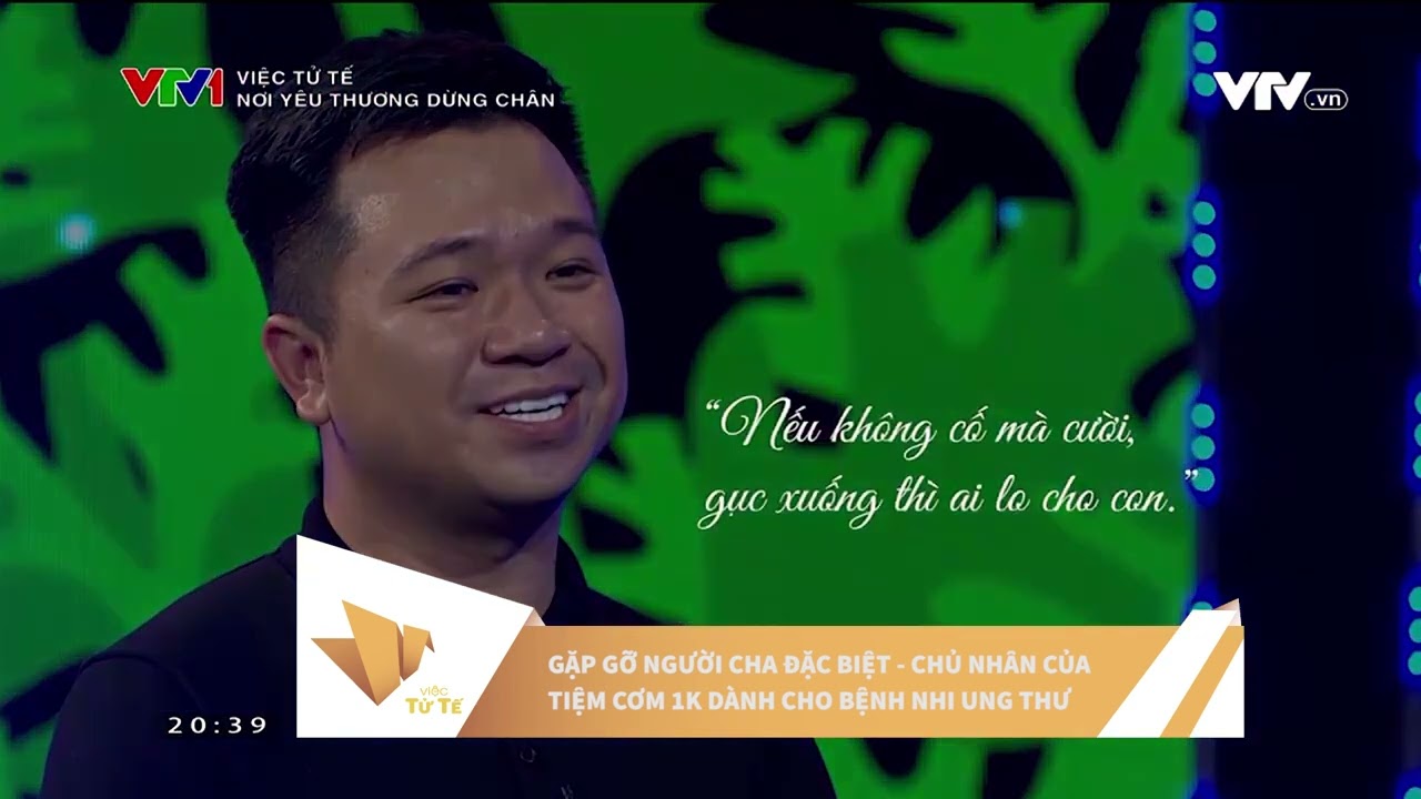 VIỆC TỬ TẾ - Gặp gỡ người cha đặc biệt - Chủ nhân của tiệm cơm 1k cho bệnh nhi ung thư