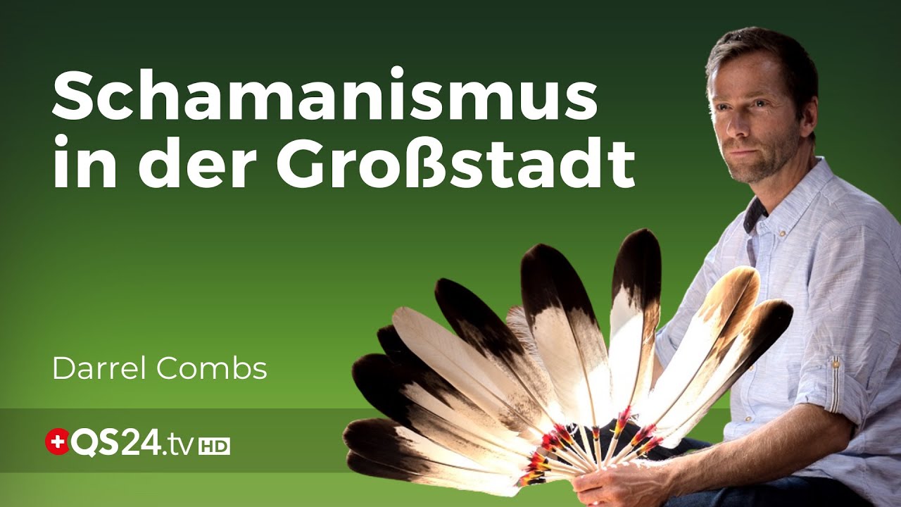 Gelebter Schamanismus im Alltag in einer Großstadt | Darrel Combs | Naturmedizin | QS24