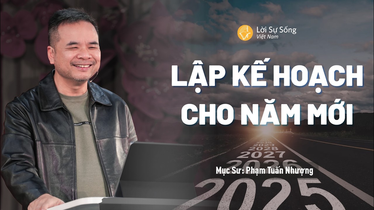 Lập Kế Hoạch Cho Năm Mới | Mục Sư Phạm Tuấn Nhượng | Hội Thánh Lời Sự Sống Việt Nam