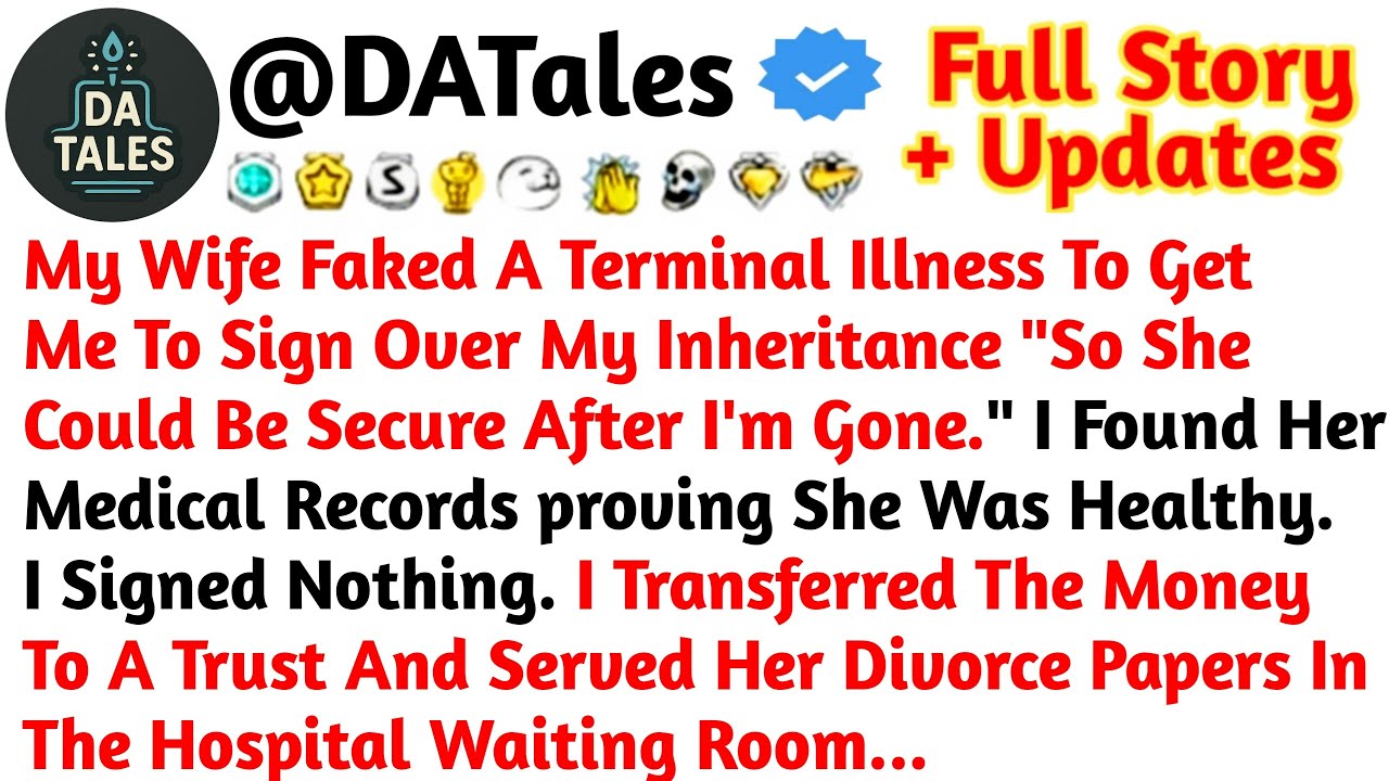 Wife Faked A Terminal Illness To Get Me To Sign Over My Inheritance. So She Could Be Secure.