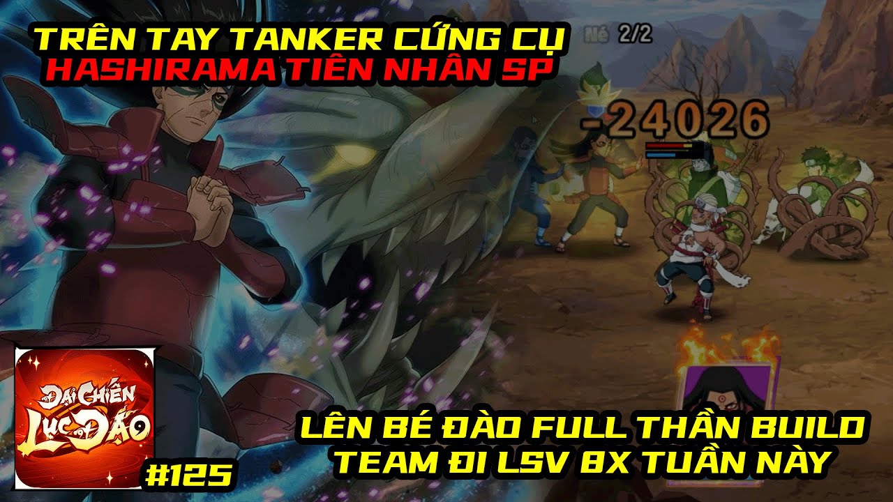 Đại Chiến Lục Đạo #125 - TRÊN TAY CỤ HASHIRAMA TIÊN NHÂN SP, TANKER SIU CỨNG, BUILD TEAM ĐI ĐÁNH LSV