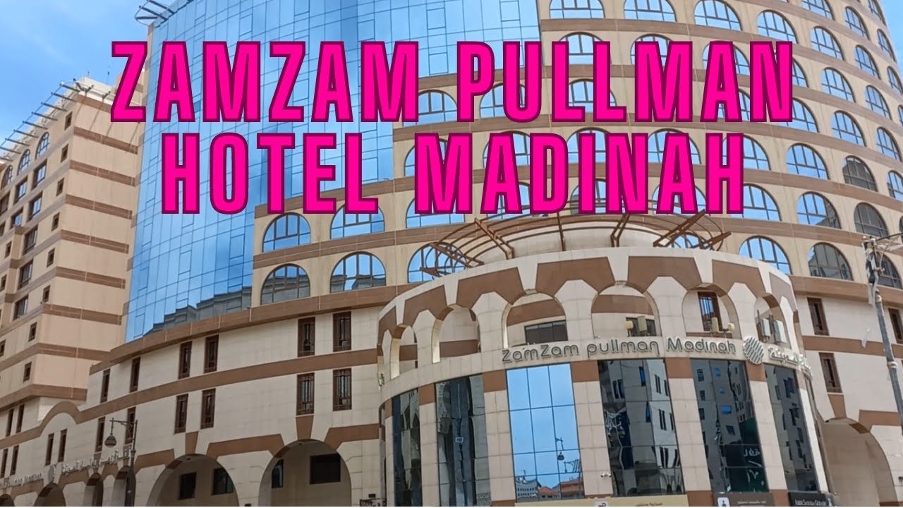 PULLMAN ZAMZAM HOTEL MADINAH | BEST HOTEL NEAR MASJID NABAWI |  فندق بولمان زمزم المدينة المنورة |