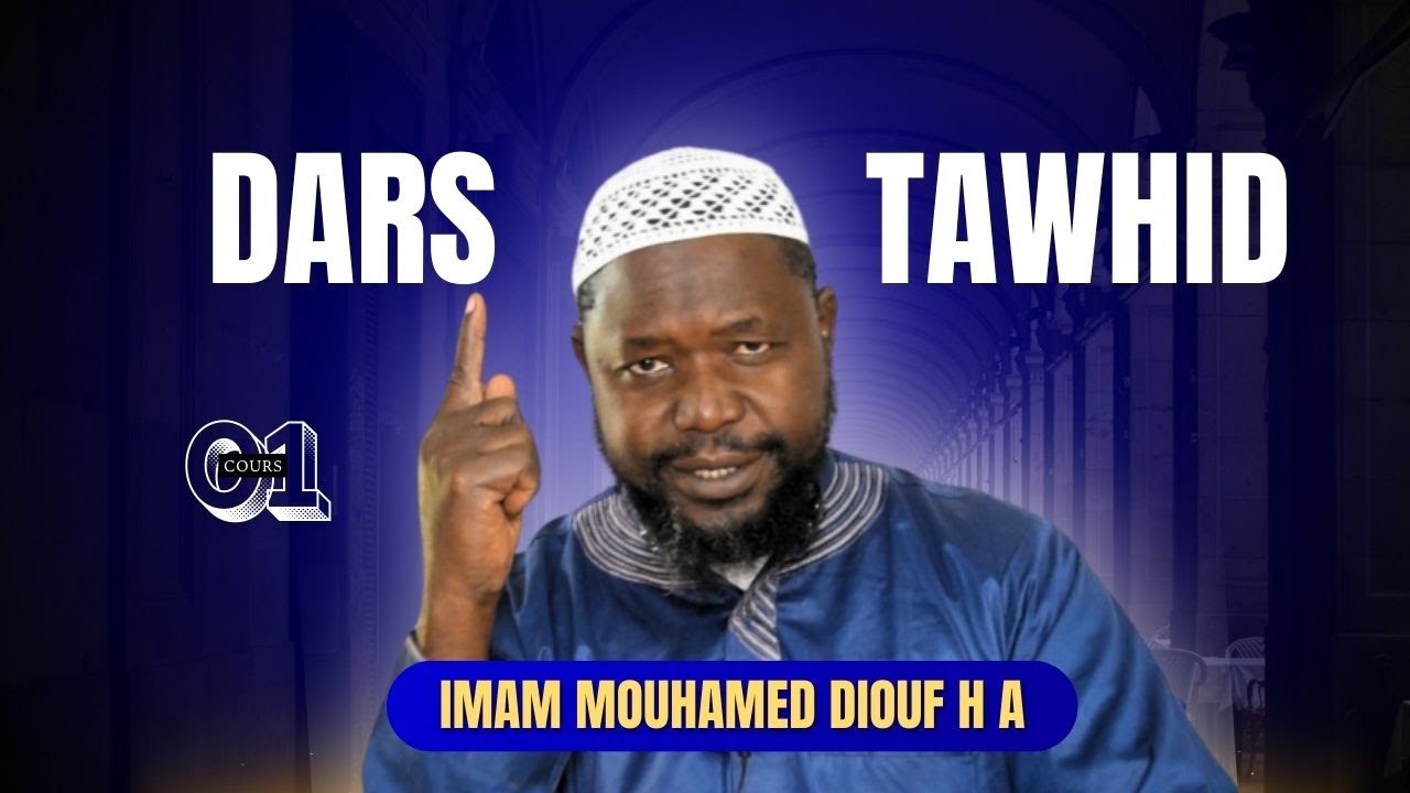 DARS TAWHID N°01 / IMAM MOUHAMED DIOUF ( H - A )