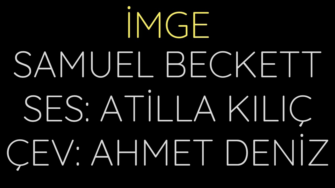 SAMUEL BECKETT - imge - ses: Atilla KILIÇ