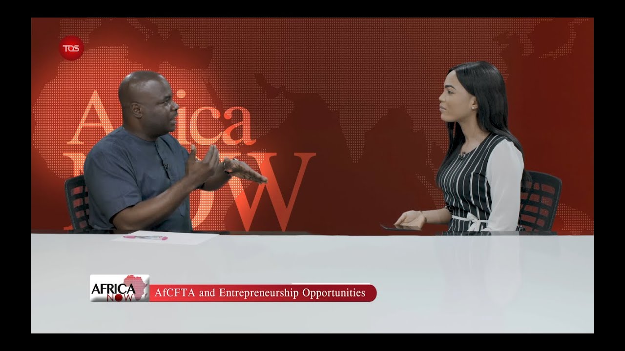 Africa Now: AfCFTA and Entrepreneurship Opportunities - Episode 1