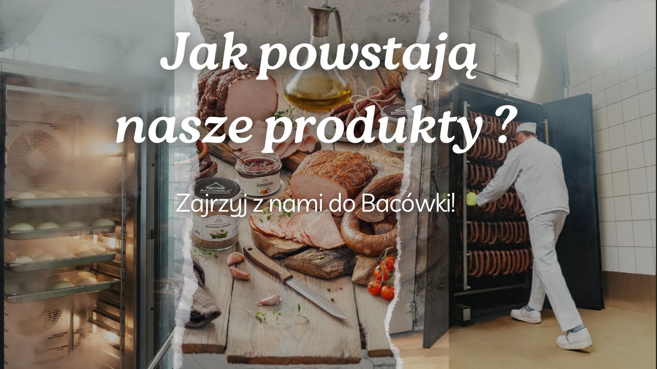 Zobacz jak powstają produkty pod marką Bac&oacute;wka Towary Tradycyjne!