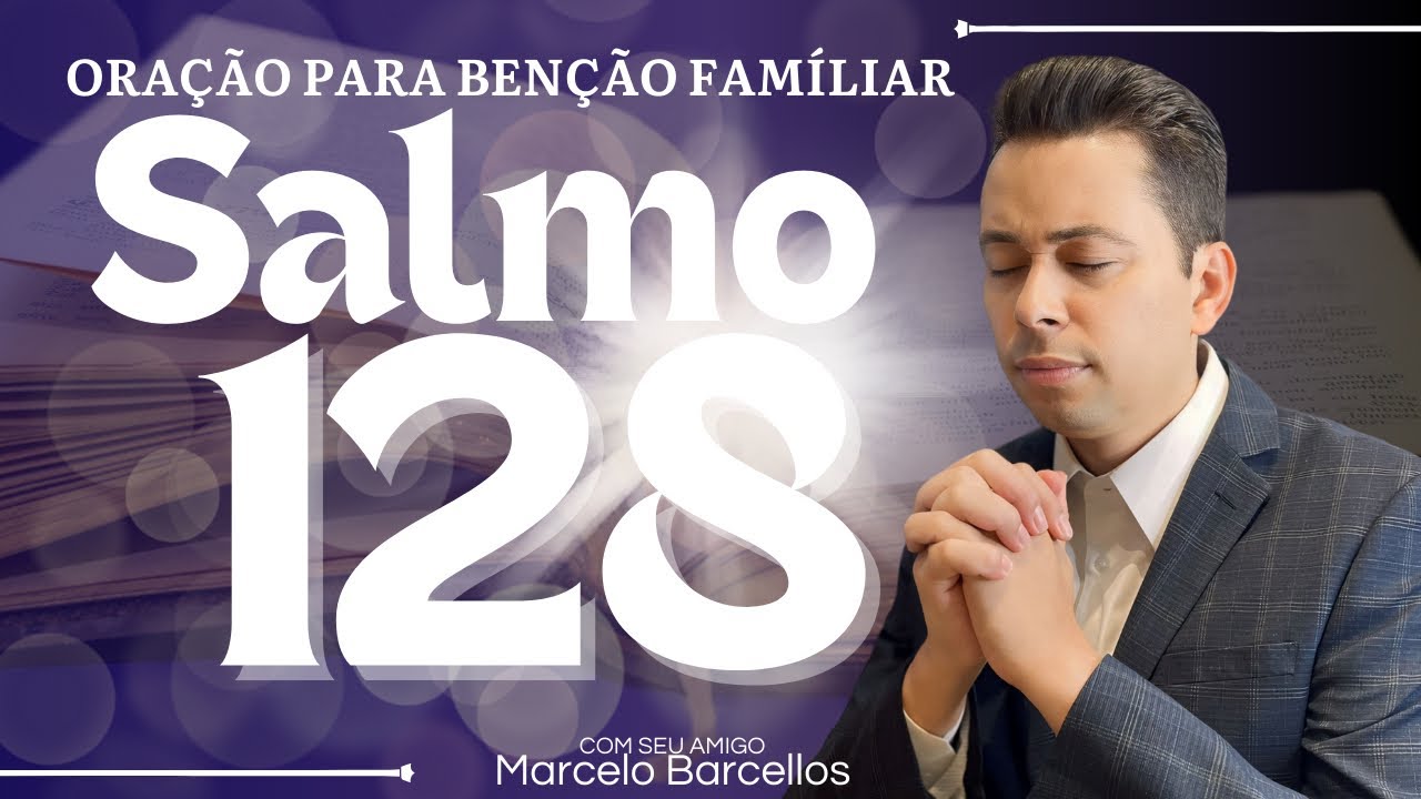 SALMOS 128 | ORAÇÃO PARA BENÇÃO FAMILIAR