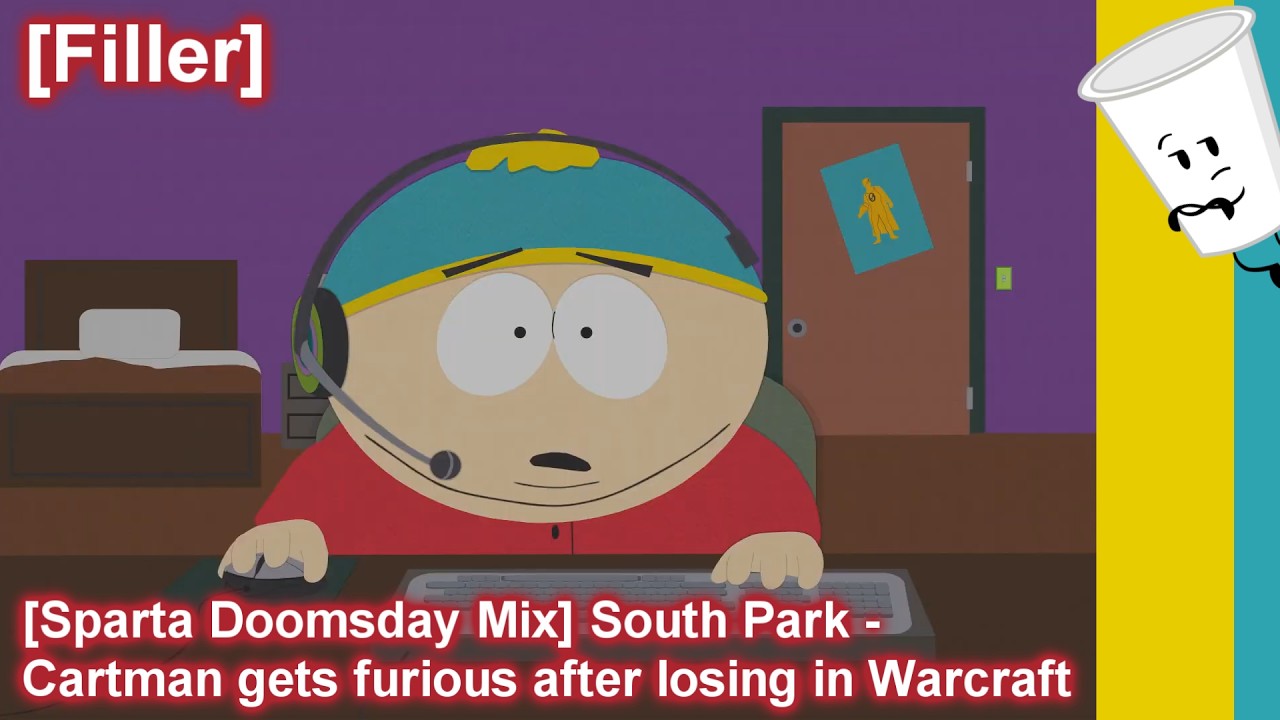 [Filler] [Sparta Doomsday Mix] South Park - Cartman gets furious after losing in Warcraft