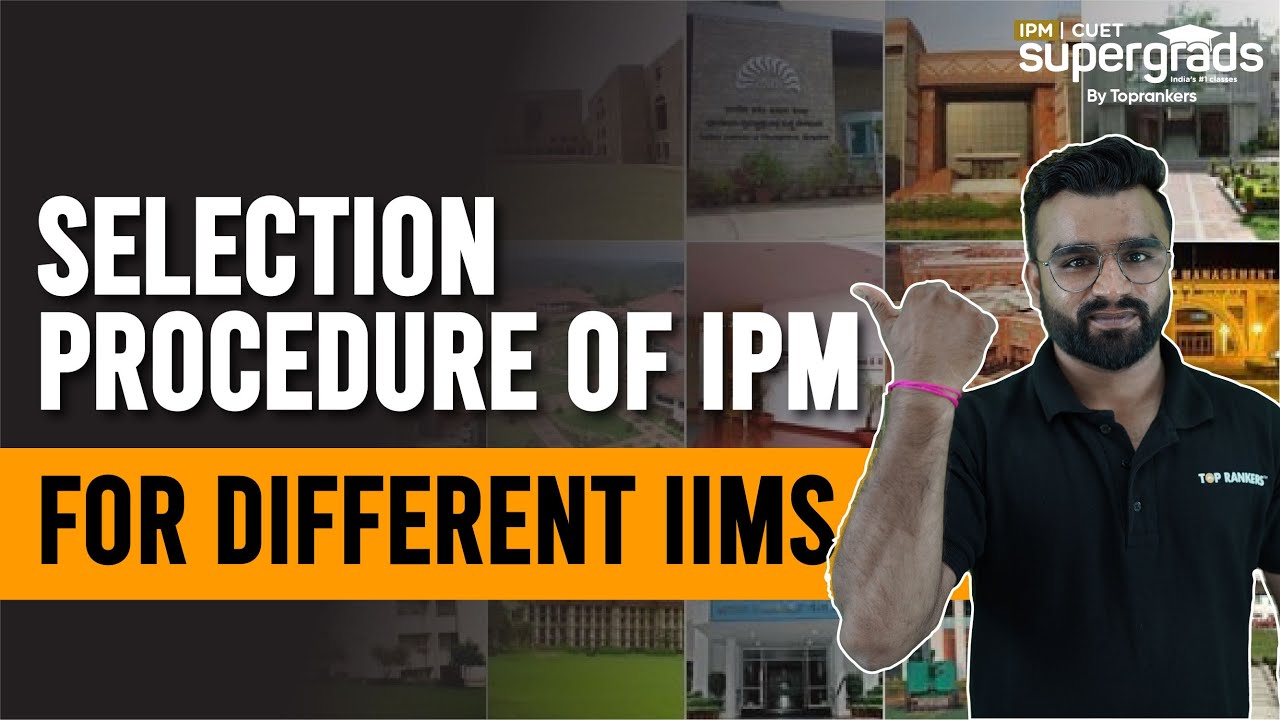 IPM Selection Process 2023 | Selection Procedure of Different IIMs 2023 | IPM Admission Process