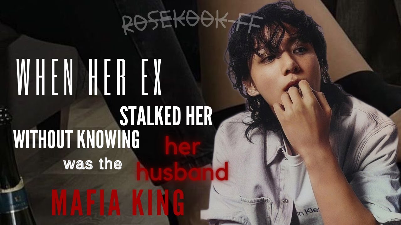 When her ex stalked her without knowing her hbd was the mafia king {Rosekook ff}