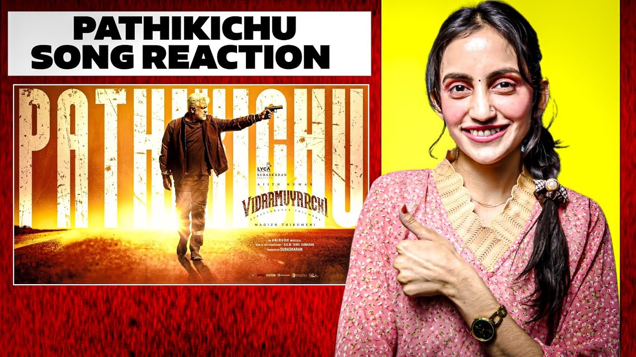 PATHIKICHU Song Reaction - VIDAAMUYARCHI - Ajith Kumar