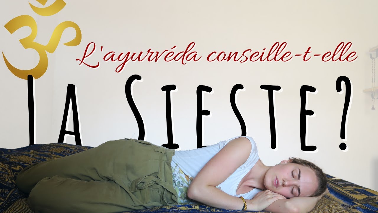 La SIESTE est-elle bonne pour la santé selon l'Ayurvéda ? | Mon expérience