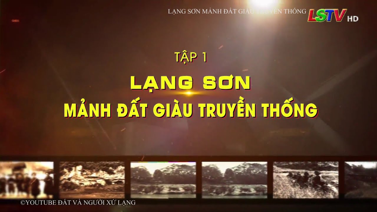 Lạng Sơn nơi địa đầu Tổ quốc | Tập 1 | Đất và người Xứ Lạng