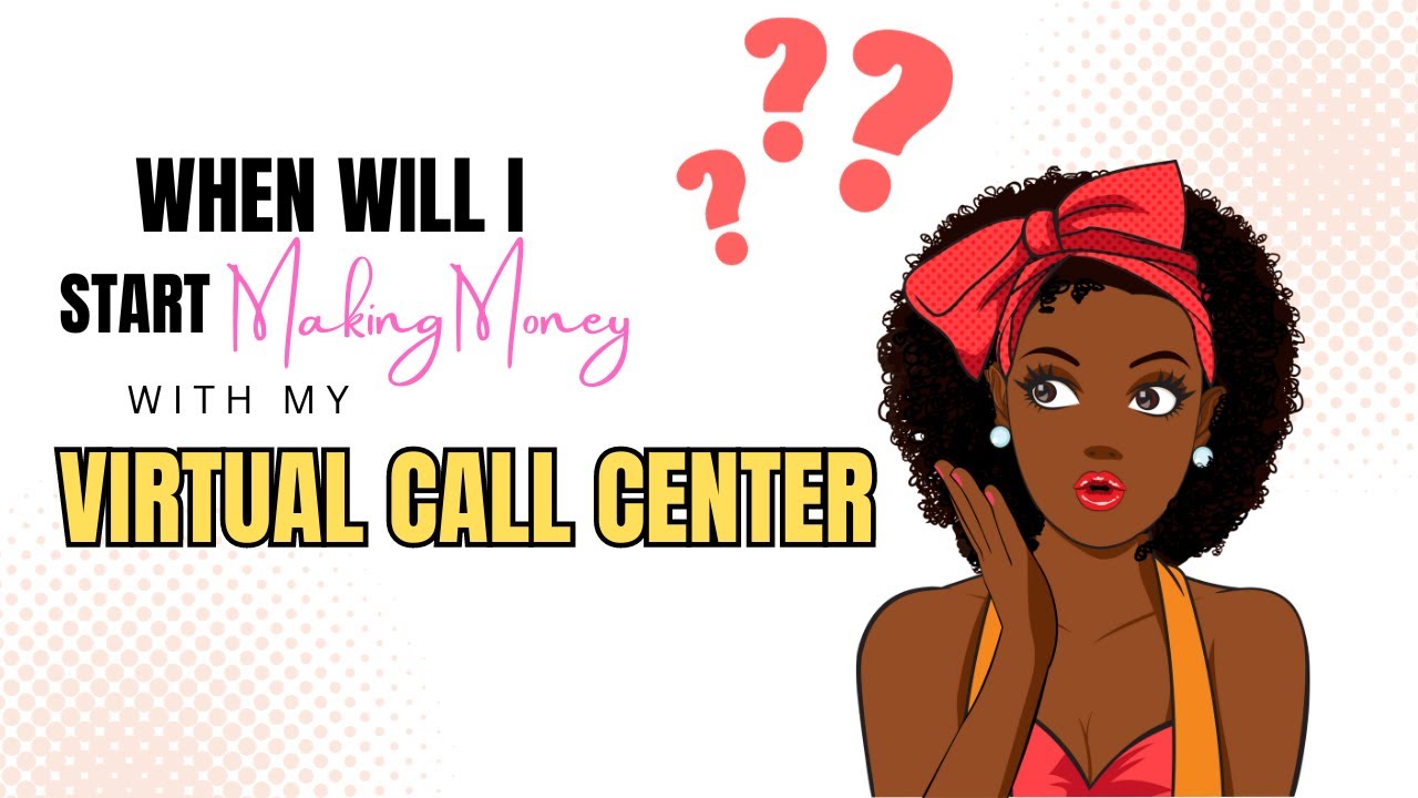 WHEN WILL I MAKE MONEY WITH MY VIRTUAL CALL CENTER BUSINESS?