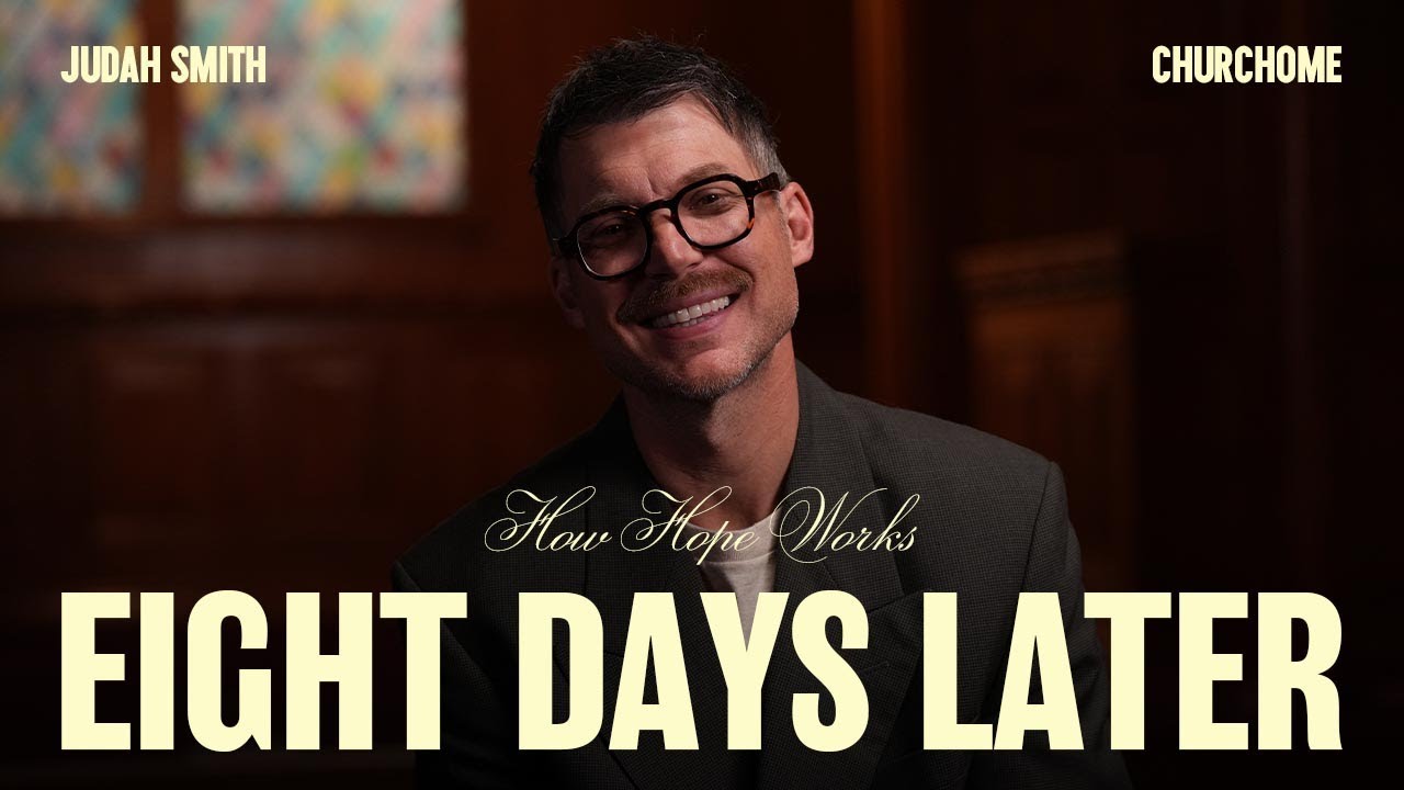How Hope Works | Eight Days Later | Judah Smith