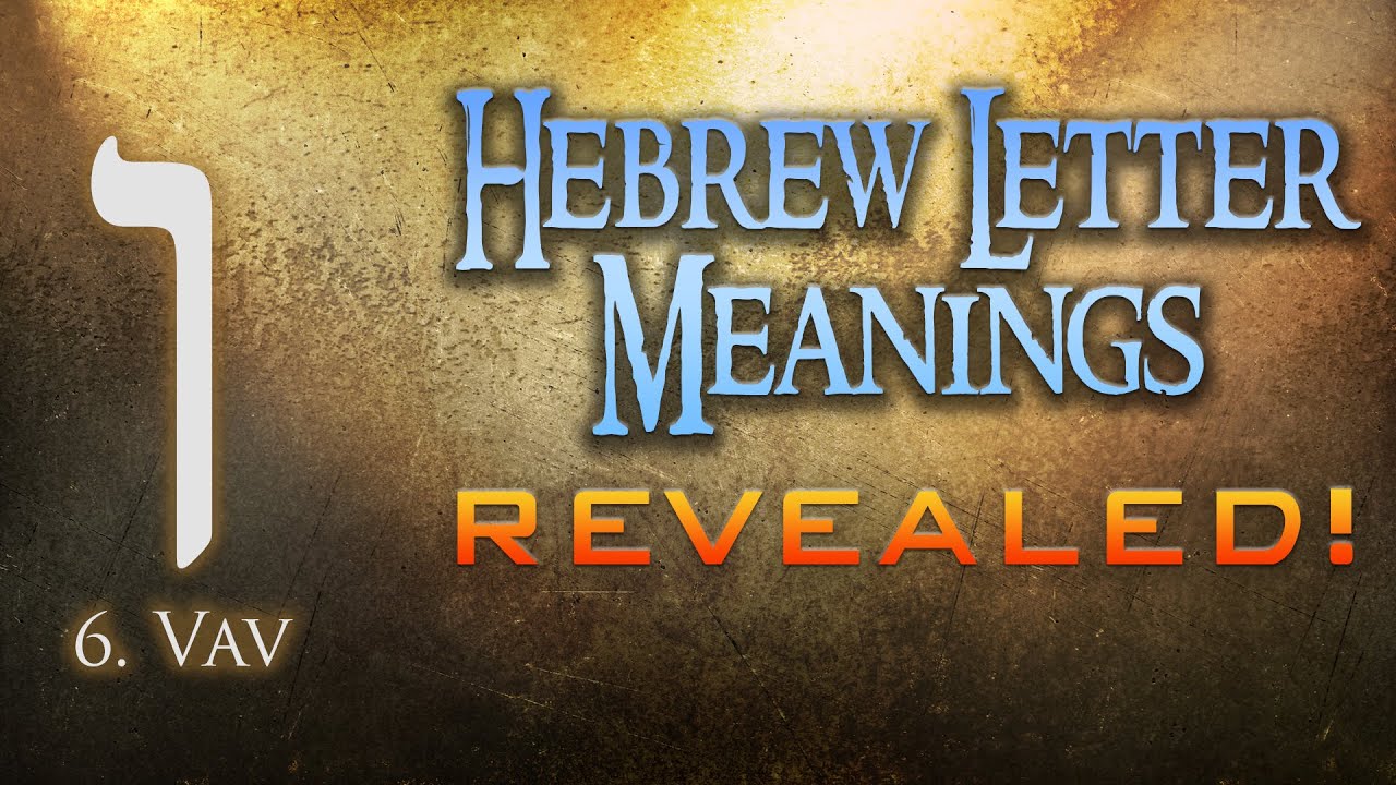 Hebrew Letter Meanings Revealed! Part 6: Vav - Eric Burton