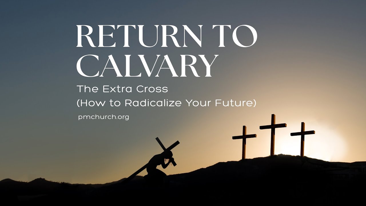 Return to Calvary: The Extra Cross (How to Radicalize Your Future)