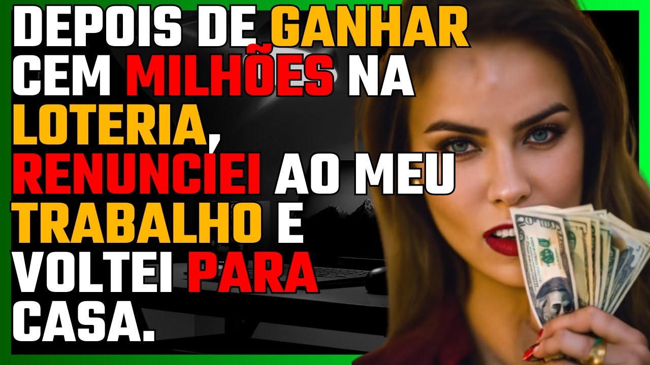Depois de ganhar CEM MILHÕES na LOTERIA, renunciei ao meu TRABALHO e voltei para CASA...