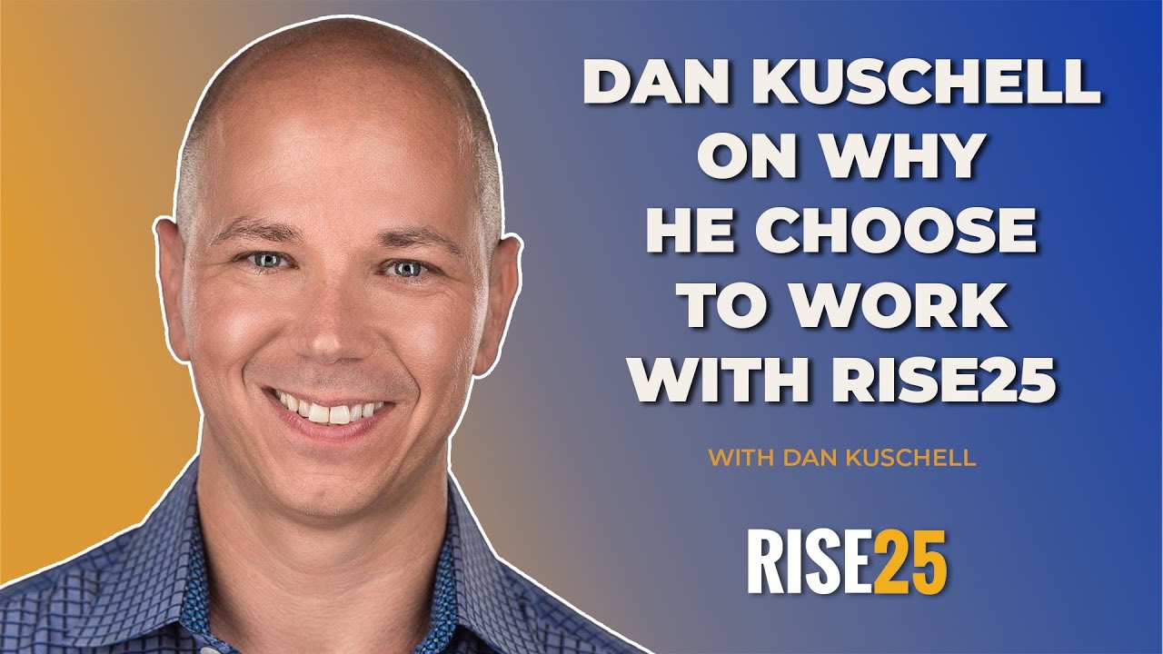 Dan Kuschell on why he choose to work with Rise25