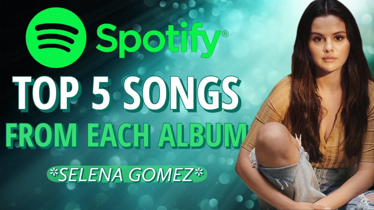 Selena Gomez | Top 5 Most Streamed Songs Per Album on Spotify