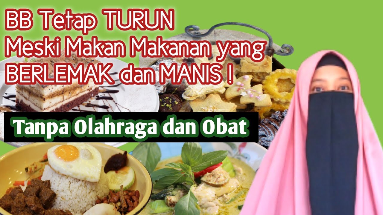 TIPS BERAT BADAN TURUN MESKI MAKAN MAKANAN YANG BERLEMAK DAN MANIS