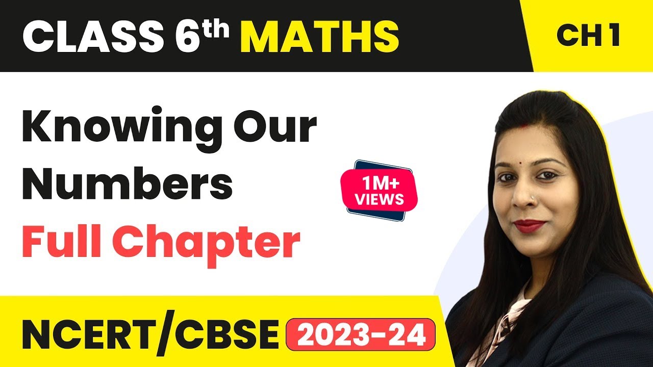 Class 6 Maths Chapter 1 | Knowing Our Numbers NCERT Full Chapter Explanation & Exercise