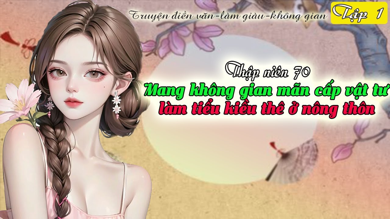 Tập 1- Thập niên 70 mang không gian mãn cấp vật tư làm tiểu kiều thê ở nông thôn, Truyện điền văn