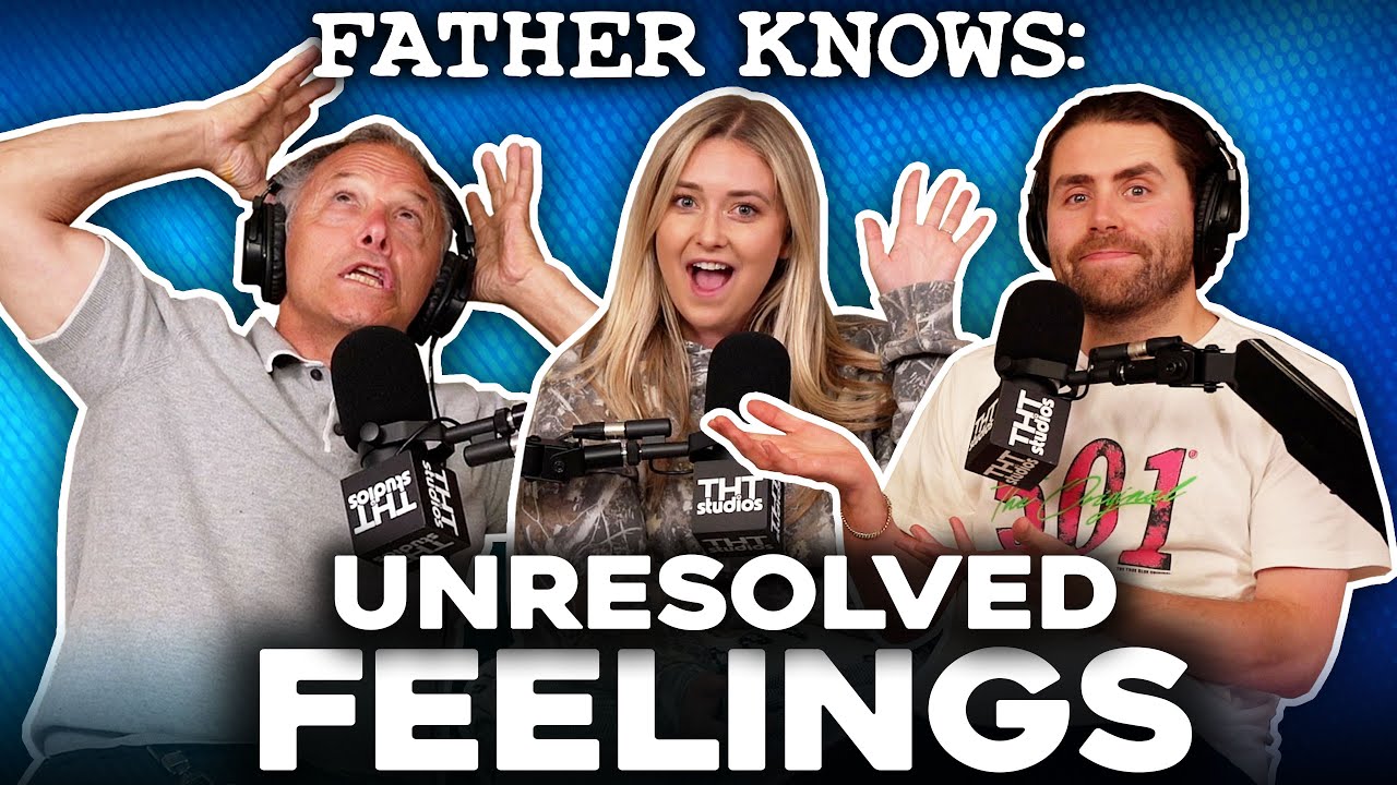 Unresolved Feelings.. || Father Knows Something Podcast || Dad Advice