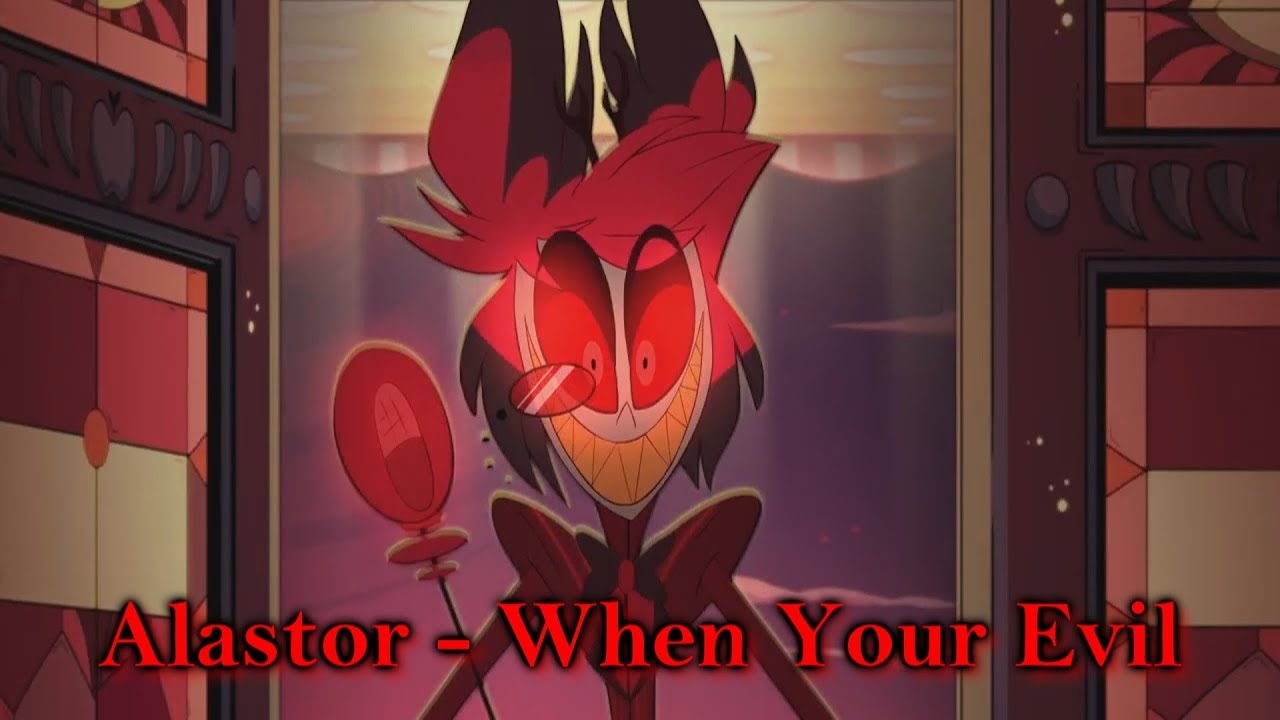 Hazbin Hotel AMV -When Your Evil Ft. Alastor