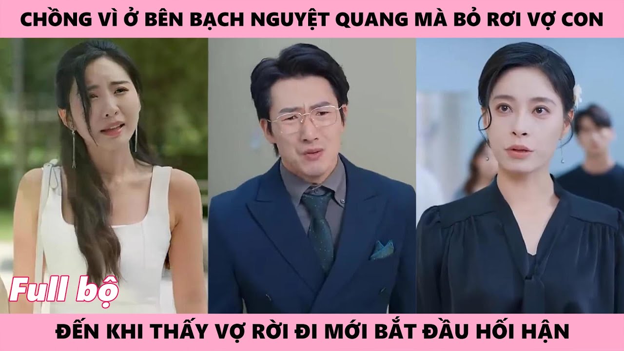 G Chồng Hối Hận Vì Bỏ Mặc Vợ Và Con Trai Trong Viện Để Đến Bên Ánh Trăng Sáng, Đến Khi Mất Tất Cả