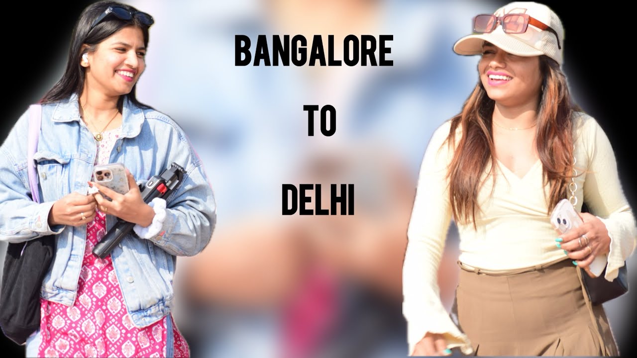 BANGALORE ➡️ DELHI/our Journey from South to North