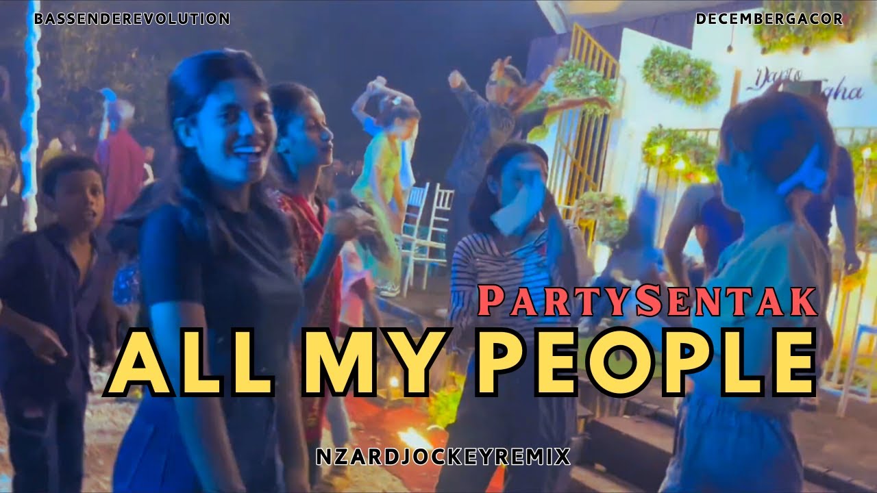 PARTY SENTAK - ALL MY PEOPLE - BY NZAR D'JOCKEY REMIX BASSGLERR🌴