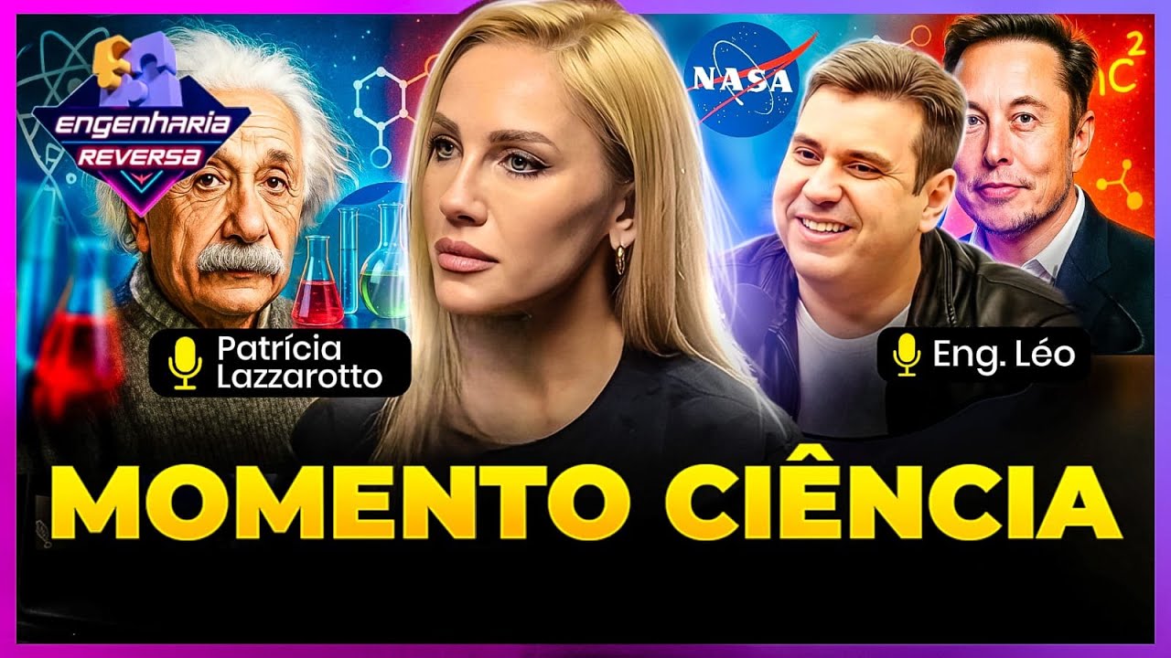 MOMENTO CI&Ecirc;NCIA com PATRICIA LAZAROTTO & ENG. L&Eacute;O no ENGENHARIA REVERSA #22