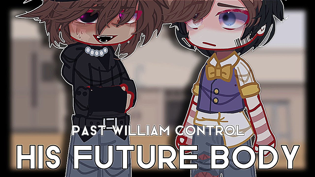 |•past William control his future body•|•Gacha FNAF•|•Afton family•|•Gacha•|Gacha Afton•|