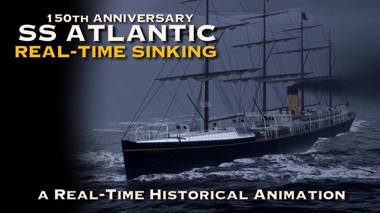 SS ATLANTIC Sinking - a Real-Time Historical Animation