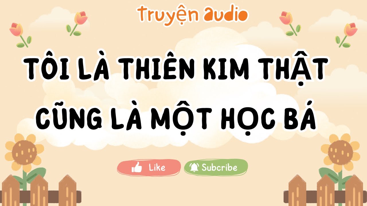 Tôi là thiên kim thật, cũng là một học bá || Audio của Chi 