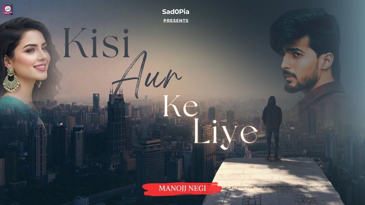 Kisi Aur Ke Liye | Manojj Negi | New Hindi Song | Sad Song 2025 | Sad0Pia