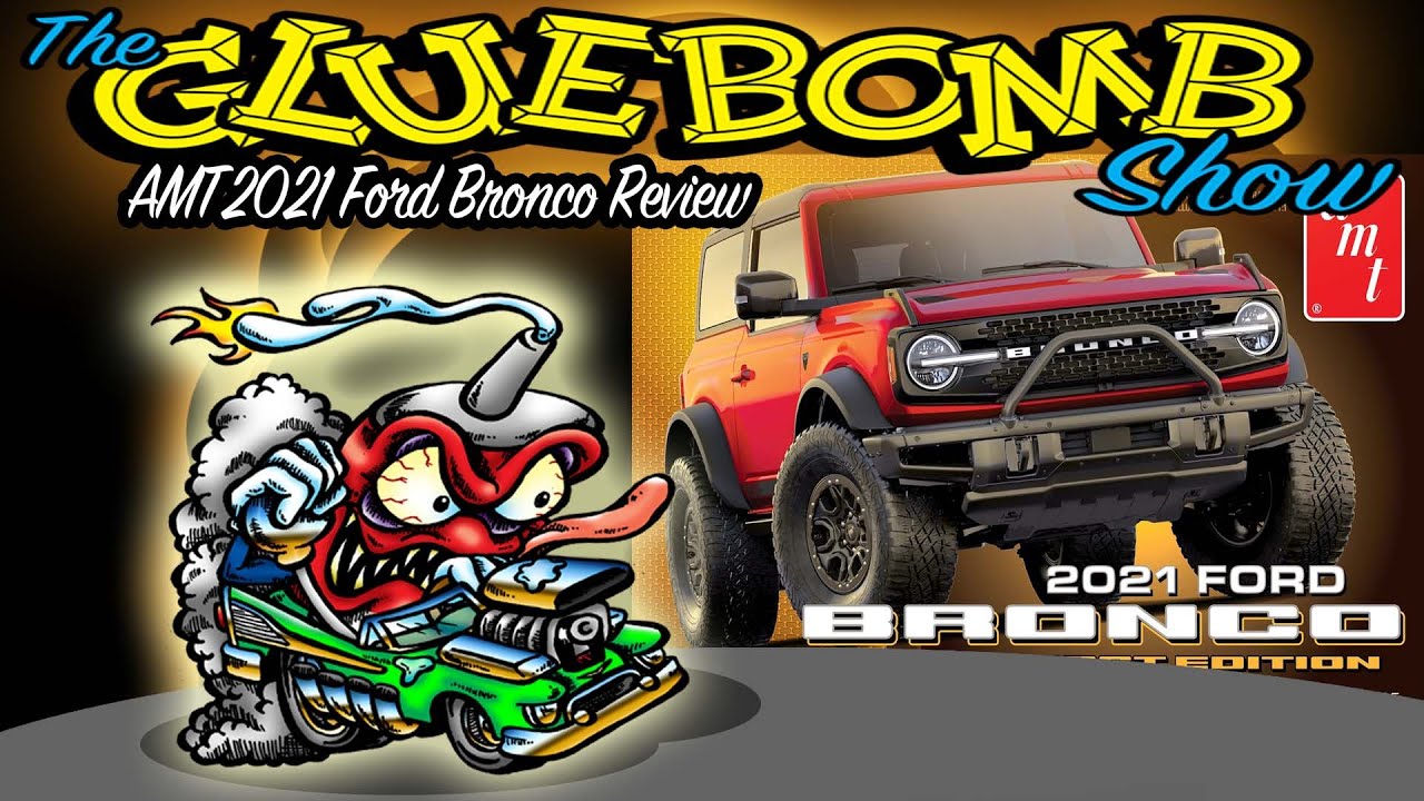 The Glue Bomb Show, Episode 309: AMT 2021 Ford Bronco Review