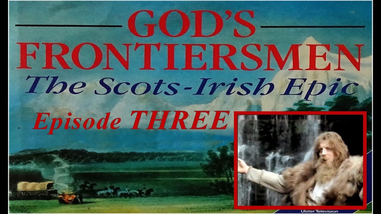 God's Frontiersmen: The Scots-Irish Epic - Episode 3.