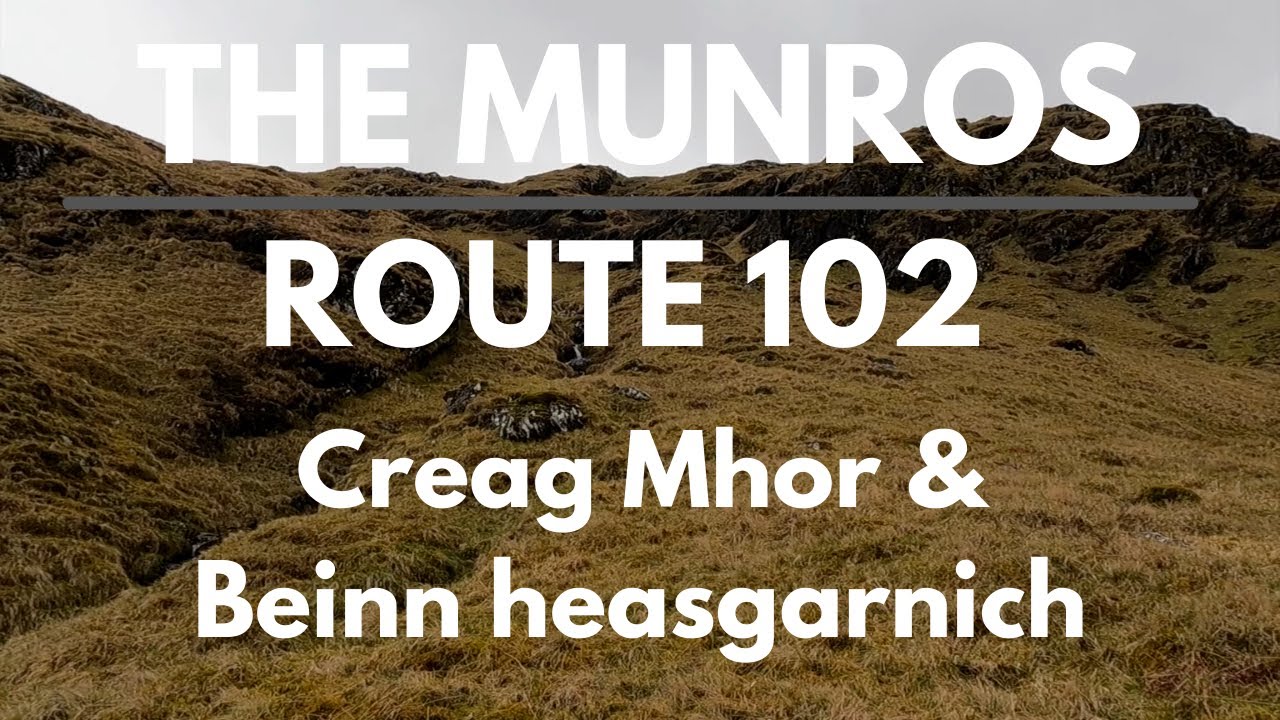 Bagging the Munros | Day 81 - Route 102 | Creag Mhor & Beinn Heasgarnich