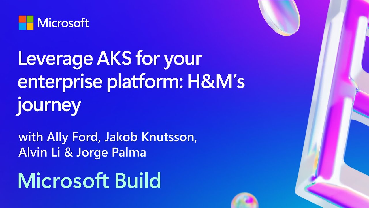 Leverage AKS for your enterprise platform: H&M’s journey | BRK123